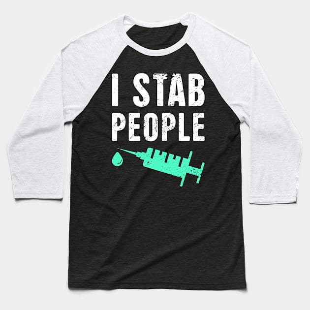 I Stab People – Design For Nurses Baseball T-Shirt by MeatMan